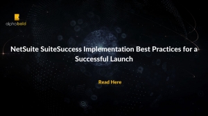 NetSuite SuiteSuccess Implementation Best Practices for a Successful Launch